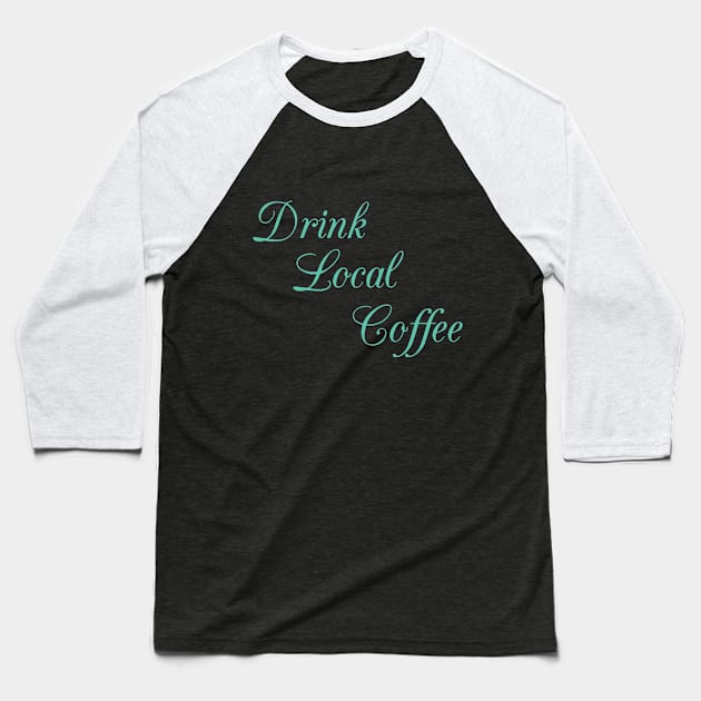 Drink Local Coffee Caffeine Espresso Mocha Business Baseball T-Shirt by Mellowdellow